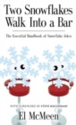 Two Snowflakes Walk Into a Bar : The Essential Handbook of Snowflake Jokes - Book