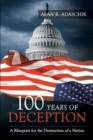 100 Years of Deception : A Blueprint for the Destruction of a Nation - Book