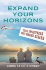 Expand Your Horizons : Travel Experiences While Serving Others - Book