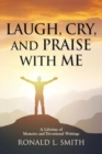 "Laugh, Cry, and Praise with Me" : A Lifetime of Memoirs and Devotional Writings - Book