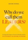 Why Do We Call Them Leaders? : The disgraceful collapse of America's leadership standards. No integrity. No honor. No shame. - Book