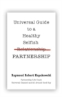 Universal Guide to a Healthy Selfish Relationship/Partnership - Book
