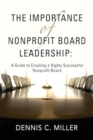 The Importance of Nonprofit Board Leadership : A Guide to Creating a Highly Successful Nonprofit Board - Book
