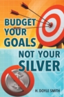 Budget Your Goals Not Your Silver - Book