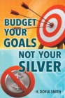 Budget Your Goals Not Your Silver - eBook