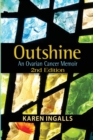 Outshine : An Ovarian Cancer Memoir: 2nd Edition - Book