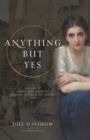 Anything But Yes : A Novel of Anna del Monte, Jewish Citizen of Rome, 1749 - Book