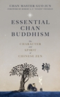 Essential Chan Buddhism : The Character and Spirit of Chinese Zen - Book