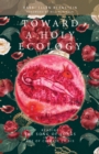 Toward a Holy Ecology : Reading the Song of Songs in the Age of Climate Crisis - Book
