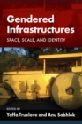 Gendered Infrastructures : Space, Scale, and Identity - Book