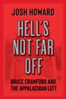 Hell's Not Far Off : Bruce Crawford and the Appalachian Left - Book