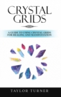 Crystal Grids : A Guide to Using Crystal Grids for Healing and Manifestation - Book