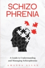 Schizophrenia : A Guide to Understanding and Managing Schizophrenia - Book