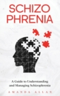 Schizophrenia : A Guide to Understanding and Managing Schizophrenia - Book