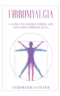 Fibromyalgia : A Guide to Understanding and Managing Fibromyalgia - Book