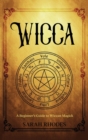 Wicca : A Beginner's Guide to Wiccan Magick - Book