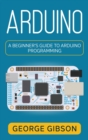 Arduino : A Beginner's Guide to Arduino Programming - Book