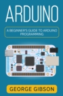 Arduino : A Beginner's Guide to Arduino Programming - eBook