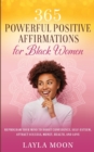 365 Powerful Positive Affirmations for Black Women : Reprogram Your Mind to Boost Confidence, Self-Esteem, Attract Success, Money, Health, and Love - Book