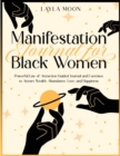 Manifestation Journal for Black Women : Powerful Law of Attraction Guided Journal and Exercises to Attract Wealth, Abundance, Love, and Happiness - Book