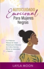 Autocuidado Emocional Para Mujeres Negras : Un Poderoso Manual de Salud Mental para Silenciar tu Critica Interna, Elevar tu Autoestima y Sanarte - Book