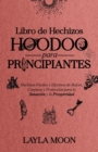 Libro de Hechizos Hoodoo para Principiantes : Hechizos Faciles y Efectivos de Raices, Conjuros y Proteccion para la Sanacion y la Prosperidad - Book