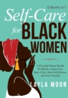 Self-Care for Black Women : 5 Books in 1 - A Powerful Mental Health Workbook to Quiet Your Inner Critic, Boost Self-Esteem, and Love Yourself - Book