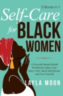 Self Care for Black Women : 5 Books in 1 A Powerful Mental Health Workbook to Quiet Your Inner Critic, Boost Self-Esteem, and Love Yourself - Book