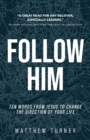 Follow Him : Ten Words From Jesus to Change the Direction of Your Life - Book