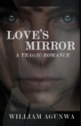 Love's Mirror : A Tragic Romance - Book