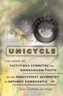 Unicycle, the Book of Fictitious Symmetry and Nonrandom Truth, or the Panpsychist Asymmetry of Nature's Democratic Pi - Book