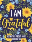 I am Grateful : 30 Truths About God's Goodness - Book