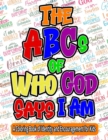 The ABCs of Who God Says I Am : A Coloring Book of Identity and Encouragement for Kids - Book