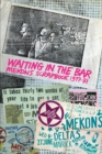 Waiting In The Bar : Mekons Scrapbook 1977-81 - Book
