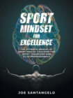Sport Mindset for Excellence : The Ultimate Manual of Sport Mental Coaching for Sport Champions and Elite Professionals - Book