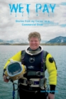 Wet Pay : Stories from My Career as a Commercial Diver - Book