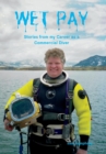 Wet Pay : Stories from my Career as a Commercial Diver - Book