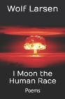 I Moon the Human Race : Poems - Book