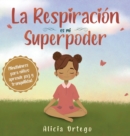 La Respiracion es mi Superpoder : Mindfulness para ninos, aprende paz y tranquilidad - Book