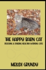 The Happy Barn Cat : Rescuing & Raising Healthy Working Cats - Book