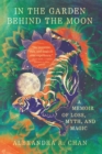 In the Garden Behind the Moon : A Memoir of Loss, Myth, and Magic - eBook