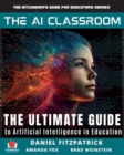 The AI Classroom : The Ultimate Guide to Artificial Intelligence in Education - Book