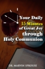 Your Daily 15 Minutes of Great Joy Through Holy Communion - eBook