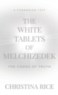 The White Tablets of Melchizedek : The Codes of Truth - Book