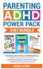Parenting ADHD Power Pack 3 In 1 Bundle - Unlocking Your Child's Full Potential By Mastering Special Education, Defusing Explosive Behaviors, and Creating a Drama-Free Home - Book