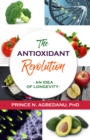 The Antioxidant Revolution : An Idea of Longevity - eBook