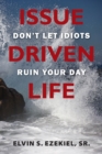 Issue Driven Life : Don't Let Idiots Ruin Your Day - Book