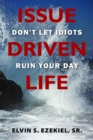 Issue Driven Life : Don't Let Idiots Ruin Your Day - eBook