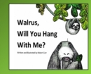 Walrus, Will You Hang With Me? - Book