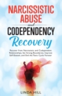 Narcissistic Abuse and Codependency Recovery : Recover from Narcissistic and Codependent Relationships, Set Strong Boundaries, Improve Self-Esteem, and ... and Recover from Unhealthy Relationships) - Book
